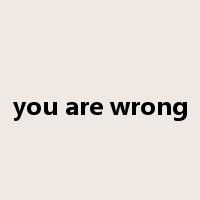 you are wrong是什么意思