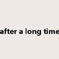 after a long time是什么意思