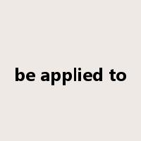 be applied to是什么意思