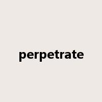 perpetrate是什么意思