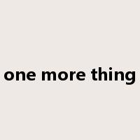 one more thing是什么意思