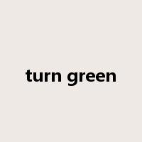 turn green是什么意思
