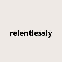 relentlessly是什么意思
