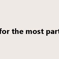 for the most part是什么意思
