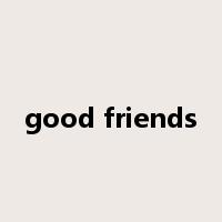 good friends是什么意思