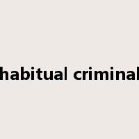 habitual criminal是什么意思
