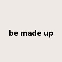 be made up是什么意思