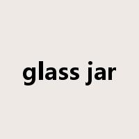 glass jar是什么意思