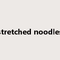 stretched noodles是什么意思