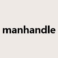 manhandle是什么意思