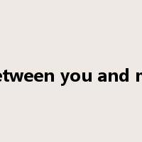 between you and me是什么意思