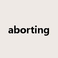 aborting是什么意思