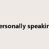 personally speaking是什么意思