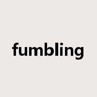 fumbling是什么意思