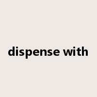 dispense with是什么意思