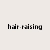 hair-raising是什么意思