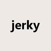 jerky是什么意思