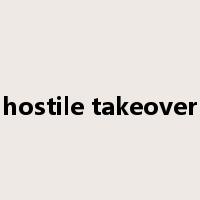 hostile takeover是什么意思
