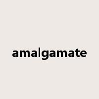 amalgamate是什么意思