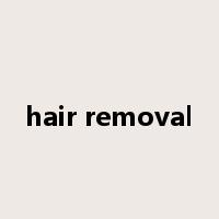 hair removal是什么意思