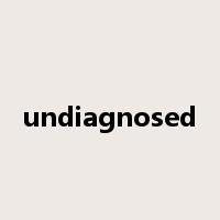 undiagnosed是什么意思