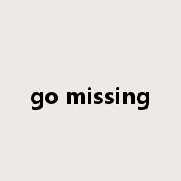 go missing是什么意思