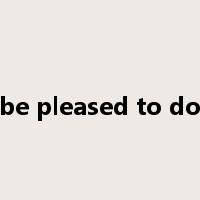 be pleased to do是什么意思