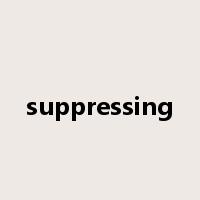 suppressing是什么意思