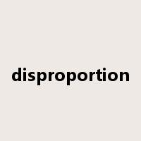 disproportion是什么意思