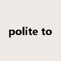 polite to是什么意思