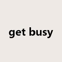 get busy是什么意思