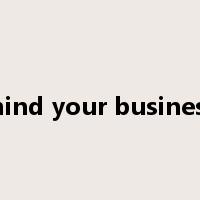 mind your business是什么意思