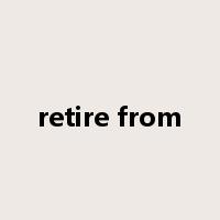 retire from是什么意思
