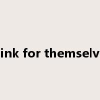 think for themselves是什么意思