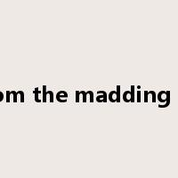 far from the madding crowd是什么意思
