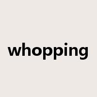 whopping是什么意思