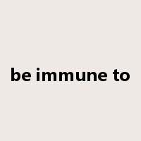 be immune to是什么意思