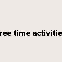 free time activities是什么意思