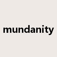 mundanity是什么意思
