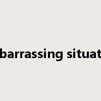 embarrassing situation是什么意思