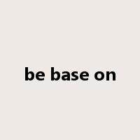 be base on是什么意思