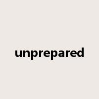 unprepared是什么意思