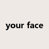 your face是什么意思