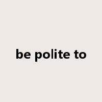 be polite to是什么意思