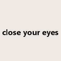 close your eyes是什么意思
