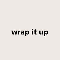 wrap it up是什么意思