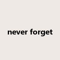 never forget是什么意思