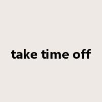 take time off是什么意思