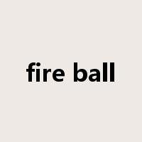 fire ball是什么意思