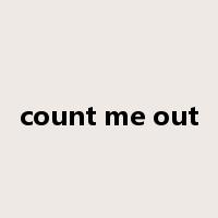 count me out是什么意思